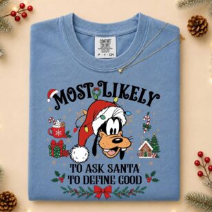 Light blue Comfort Colors Goofy Most Likely To Ask Santa To Define Good Christmas shirt for family trip